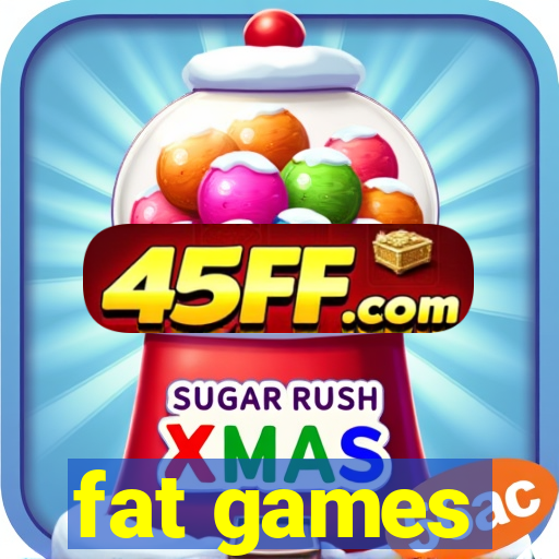 fat games